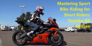 Mastering Sport Bike Riding for Short Riders: Yamaha R6 Edition